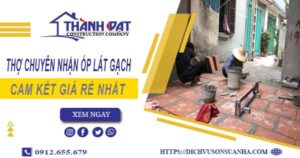 Thợ chuyên nhận ốp lát gạch ở tại Quận 11【Lh 0912 655 679】