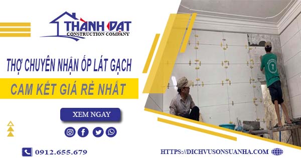 Thợ chuyên nhận ốp lát gạch ở tại Quận 12【Lh 0912 655 679】