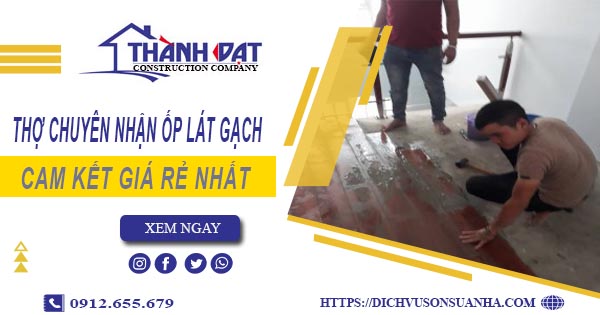 Thợ chuyên nhận ốp lát gạch ở tại Quận 3【Lh 0912 655 679】