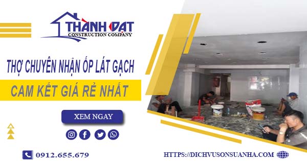 Thợ chuyên nhận ốp lát gạch ở tại Quận 5【Lh 0912 655 679】