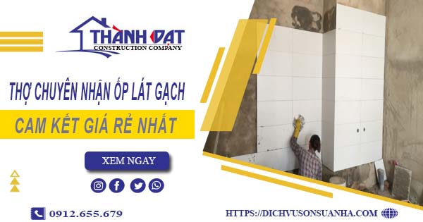 Thợ chuyên nhận ốp lát gạch ở tại Quận 7【Lh 0912 655 679】