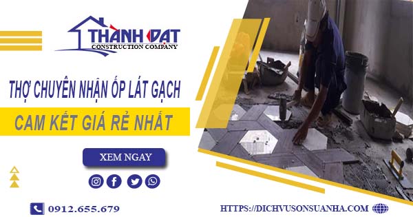 Thợ chuyên nhận ốp lát gạch ở tại Quận 8【Lh 0912 655 679】