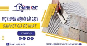 Thợ chuyên nhận ốp lát gạch ở tại Tân Phú【Lh 0912 655 679】