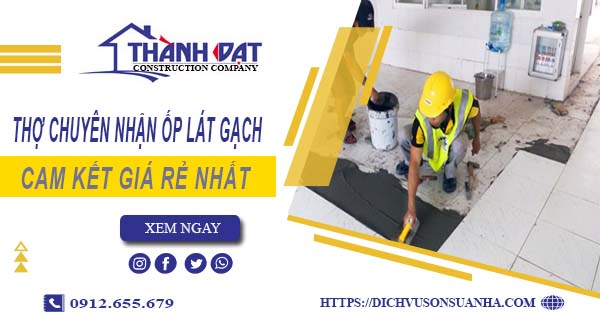 Thợ chuyên nhận ốp lát gạch ở tại Tân Uyên【Lh 0912 655 679】
