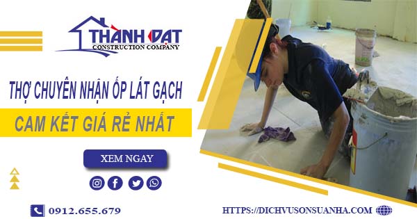 Thợ chuyên nhận ốp lát gạch ở tại Tây Ninh【Lh 0912 655 679】