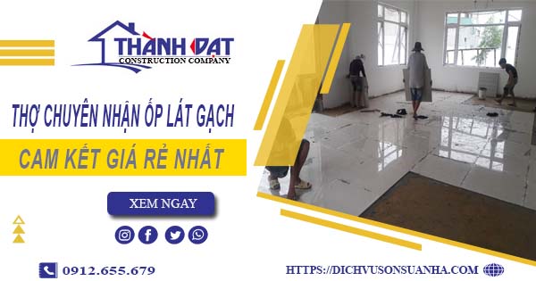 Thợ chuyên nhận ốp lát gạch ở tại Thủ Dầu Một【Lh 0912 655 679】