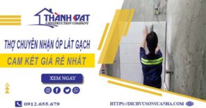 Thợ chuyên nhận ốp lát gạch ở tại Thủ Đức【Lh 0912 655 679】