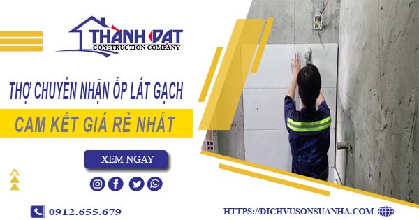 Thợ chuyên nhận ốp lát gạch ở tại Thủ Đức【Lh 0912 655 679】