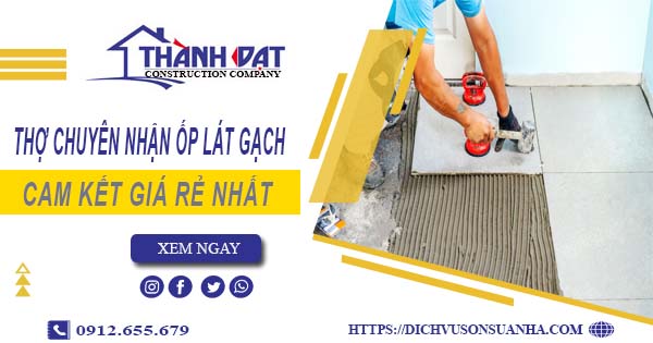 Thợ chuyên nhận ốp lát gạch ở tại Thuận An【Lh 0912 655 679】