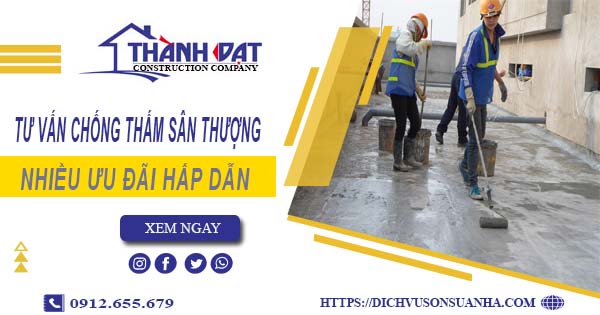 Tư vấn chống thấm sân thượng tại Quận 12 – 【Giảm 10% Phí】