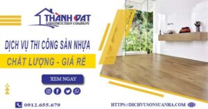 Bảng báo giá thi công sàn nhựa tại Dĩ An -【Cập nhật 2025】