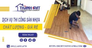 Bảng báo giá thi công sàn nhựa tại Tân Uyên -【Cập nhật 2025】