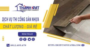 Bảng báo giá thi công sàn nhựa tại Thuận An -【Cập nhật 2025】